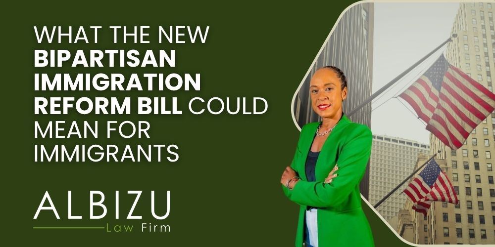 Comprehensive Immigration Reform Bill - What the New Bipartisan Immigration Reform Bill Could Mean for Immigrants - Albizu Law