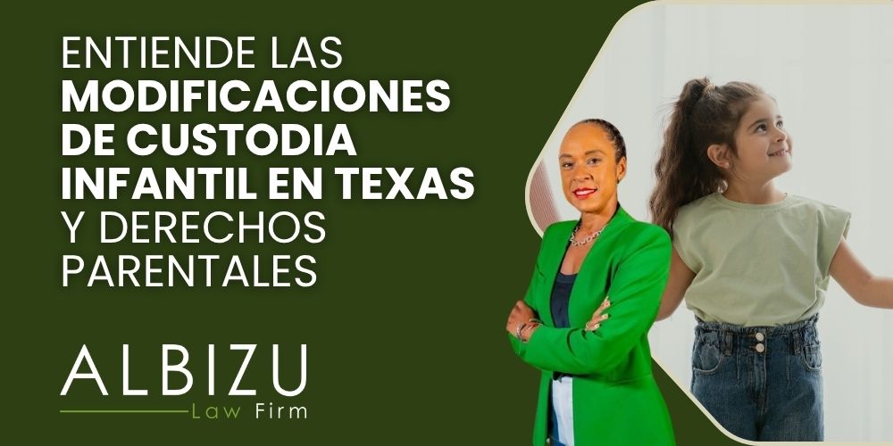 Can I Change a Custody Order in the Future in the State of Texas - Entiende las Modificaciones de Custodia Infantil en Texas y Derechos Parentales - Albizu Law