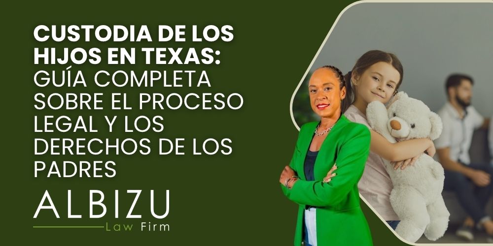 Child Custody Process in Texas - Custodia de los hijos en Texas_ guía completa sobre el proceso legal y los derechos de los padres - Albizu Law