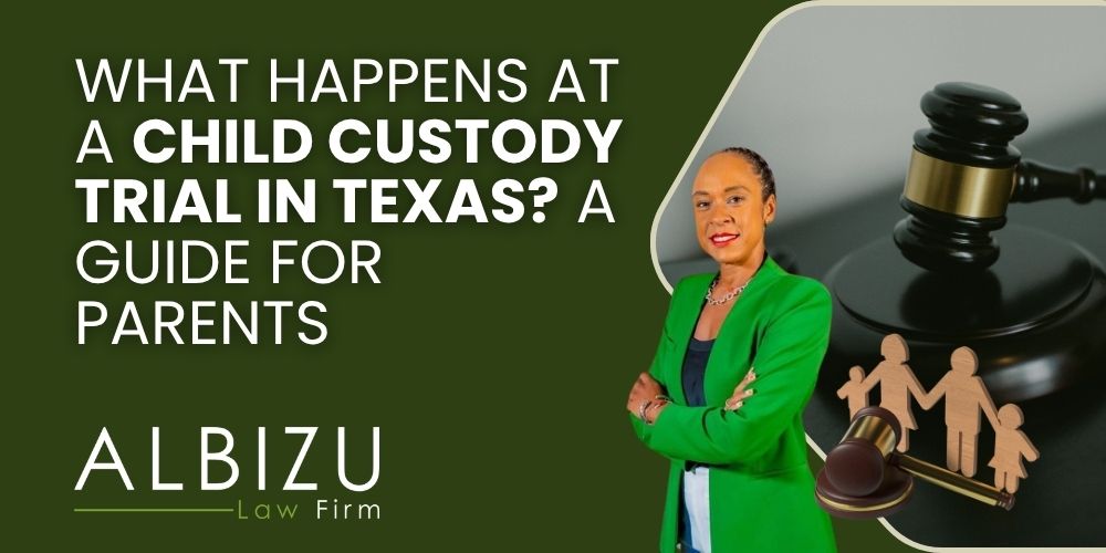 Custody Trial in Texas - What Happens at a Child Custody Trial in Texas_ A Guide for Parents - Albizu Law