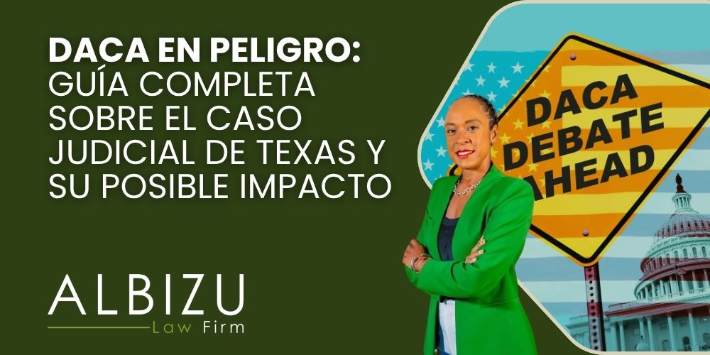 DACA Program - DACA en peligro_ guía completa sobre el caso judicial de Texas y su posible impacto - Albizu Law