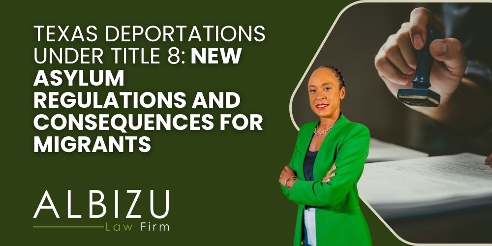 DHS Deportations in Texas - Texas Deportations Under Title 8_ New Asylum Regulations and Consequences for Migrants - Albizu Law