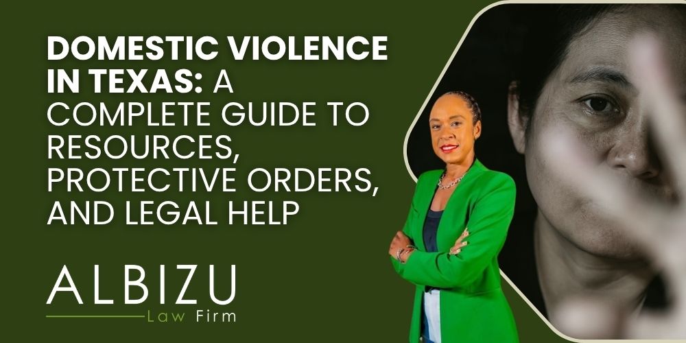 Domestic Violence Resources in Texas - Domestic Violence in Texas_ A Complete Guide to Resources, Protective Orders, and Legal Help - Albizu Law