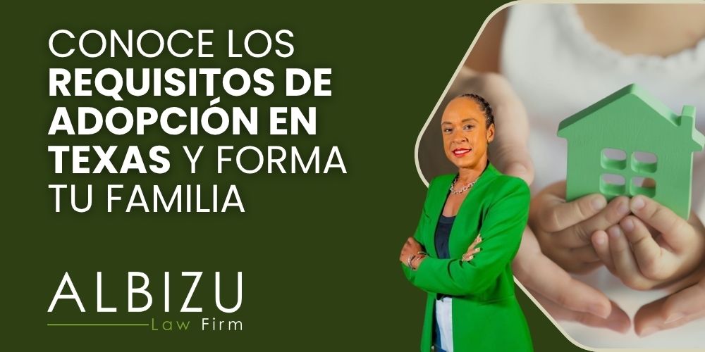 How to Adopt a Child in Texas - Conoce los Requisitos de Adopción en Texas y Forma tu Familia - Albizu Law