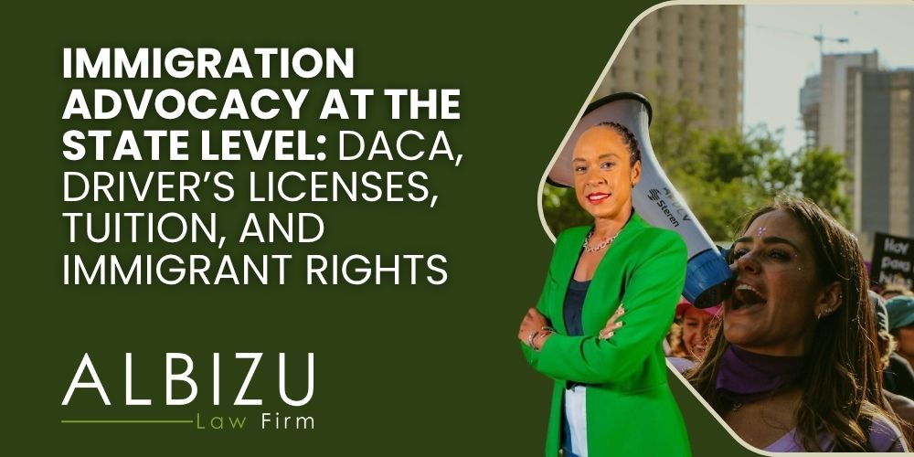 Immigrant Advocates and Local Immigration Laws - Immigration Advocacy at the State Level_ DACA, Driver’s Licenses, Tuition, and Immigrant Rights - Albizu Law