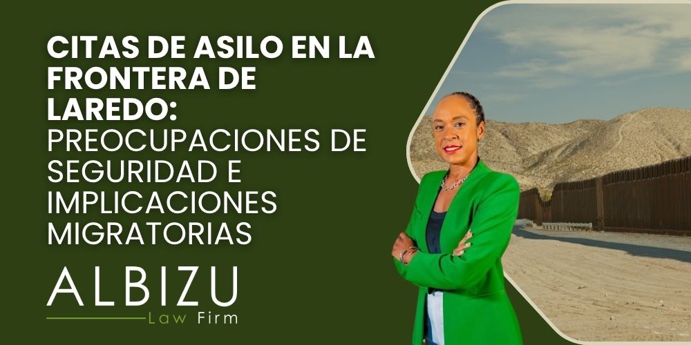 Online Asylum Appointments - Citas de asilo en la frontera de Laredo_ preocupaciones de seguridad e implicaciones migratorias - Albizu Law