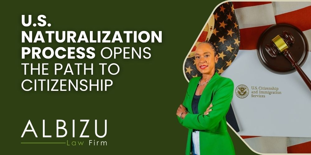U.S. Naturalization Guide Step by Step Toward Citizenship - U.S. Naturalization Process Opens the Path to Citizenship - Albizu Law