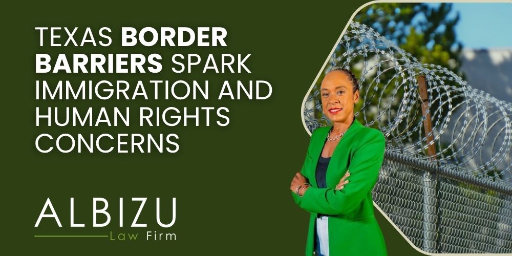 Barbed Wire in Texas - Texas Border Barriers Spark Immigration and Human Rights Concerns - Albizu Law