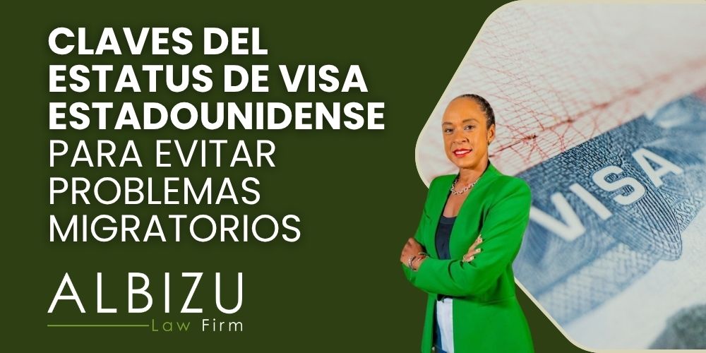 Essential Steps to Keep Your U.S. Visa Up to Date - Claves del Estatus de Visa Estadounidense para Evitar Problemas Migratorios - Albizu Law