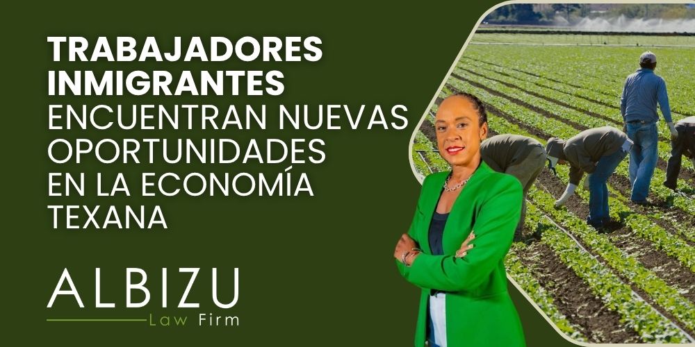From Challenges to Opportunities - Trabajadores Inmigrantes Encuentran Nuevas Oportunidades en la Economía Texana - Albizu Law