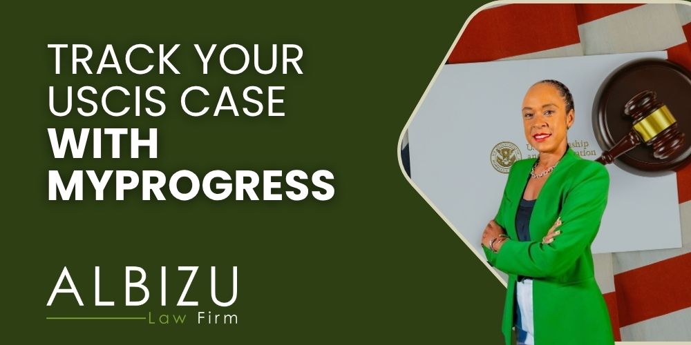 USCIS Adds myProgress to New Essential Forms - Track Your USCIS Case with myProgress - Albizu Law
