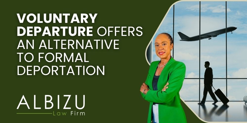 Voluntary Departure Understanding Its Differences and Consequences - Voluntary Departure Offers an Alternative to Formal Deportation - Albizu Law