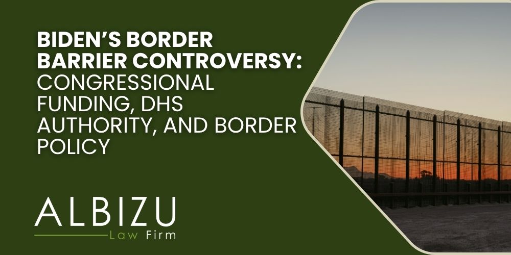 Biden border wall policy - Biden’s Border Barrier Controversy_ Congressional Funding, DHS Authority, and Border Policy - Albizu Law