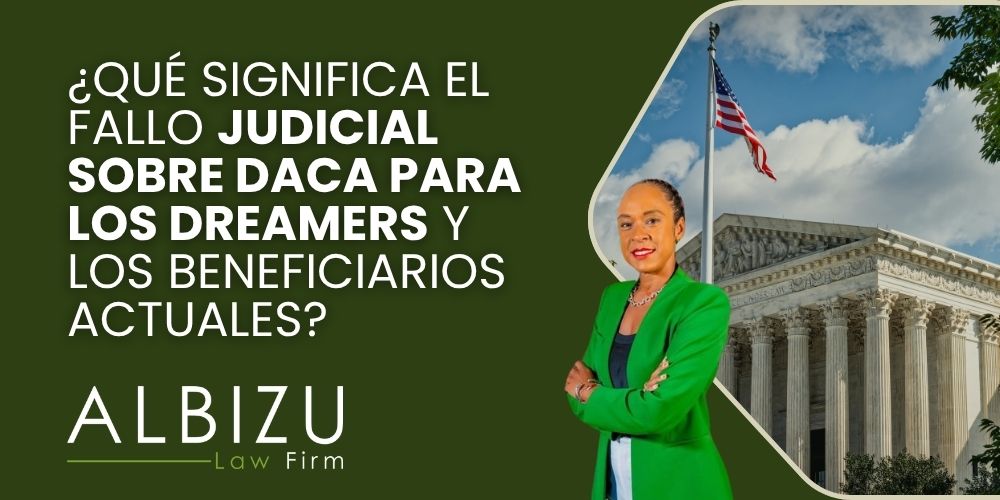 DACA Court Ruling - ¿Qué significa el fallo judicial sobre DACA para los Dreamers y los beneficiarios actuales_ - Albizu Law