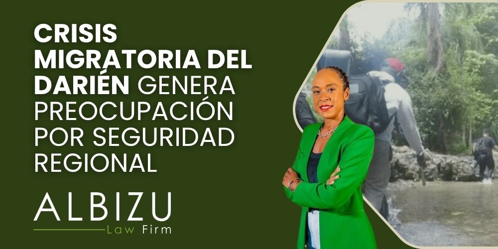 Darién Gap Epicenter of a Migration Crisis in Colombia - Crisis Migratoria del Darién Genera Preocupación por Seguridad Regional - Albizu Law