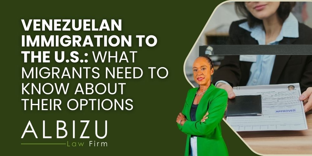 Venezuelan migration - Venezuelan Immigration to the U.S._ What Migrants Need to Know About Their Options - Albizu Law