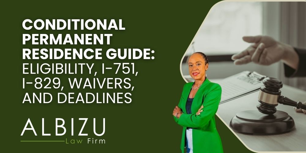 conditional permanent residence - Conditional Permanent Residence Guide Eligibility, I-751, I-829, Waivers, and Deadlines - Albizu Law