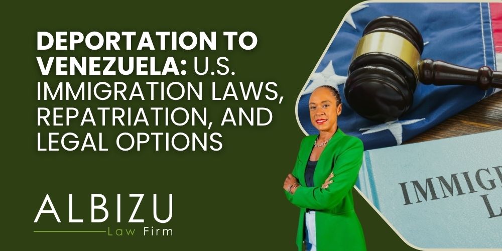 deportations to Venezuela - Deportation to Venezuela_ U.S. Immigration Laws, Repatriation, and Legal Options - Albizu Law