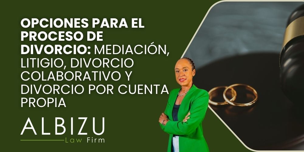 divorce process options - Opciones para el proceso de divorcio_ mediación, litigio, divorcio colaborativo y divorcio por cuenta propia - Albizu Law