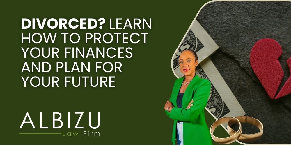 financial planning after divorce - Divorced_ Learn How to Protect Your Finances and Plan for Your Future - Albizu Law