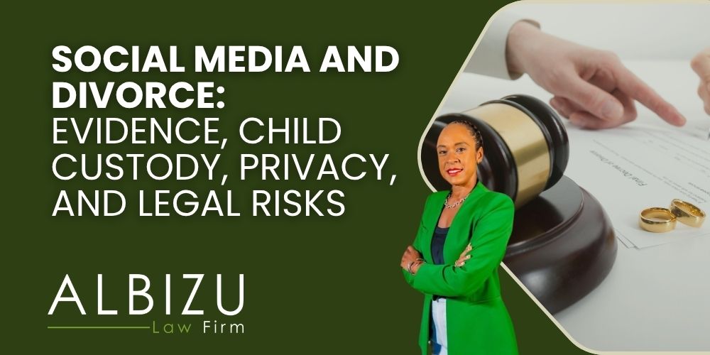 social media and divorce - Social Media and Divorce_ Evidence, Child Custody, Privacy, and Legal Risks - Albizu Law