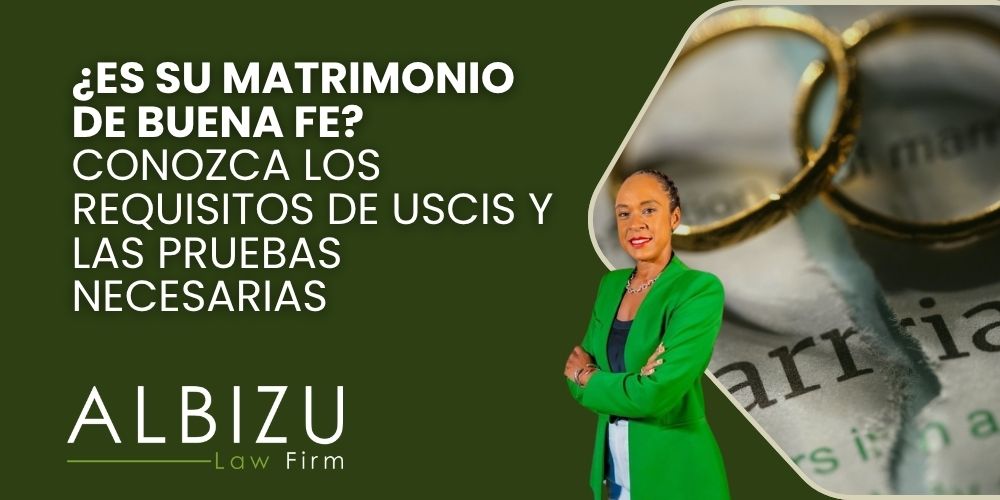 bona fide marriage - ¿Es su matrimonio de buena fe_ Conozca los requisitos de USCIS y las pruebas necesarias - Albizu Law