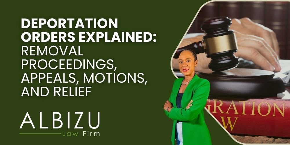 deportation order - Deportation Orders Explained_ Removal Proceedings, Appeals, Motions, and Relief - Albizu Law