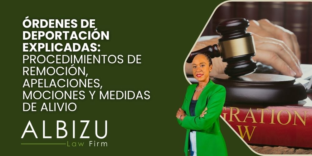 deportation order - Órdenes de deportación explicadas_ procedimientos de remoción, apelaciones, mociones y medidas de alivio - Albizu Law