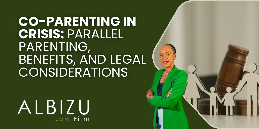 parallel parenting - Co-Parenting in Crisis_ Parallel Parenting, Benefits, and Legal Considerations - Albizu Law
