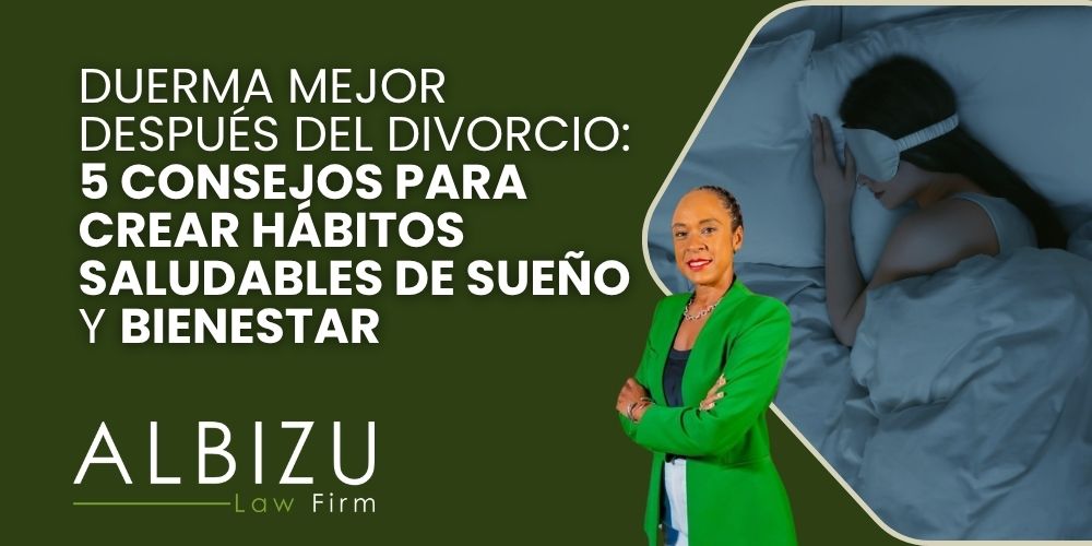 sleep better after divorce- Duerma mejor después del divorcio_ 5 consejos para crear hábitos saludables de sueño y bienestar - Albizu Law