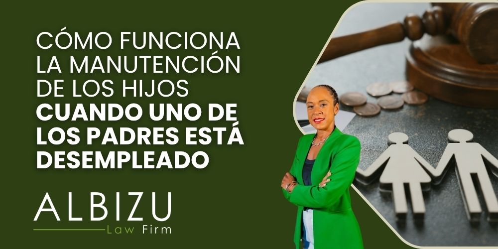 child support when the father is unemployed - Cómo funciona la manutención de los hijos cuando uno de los padres está desempleado - Albizu Law