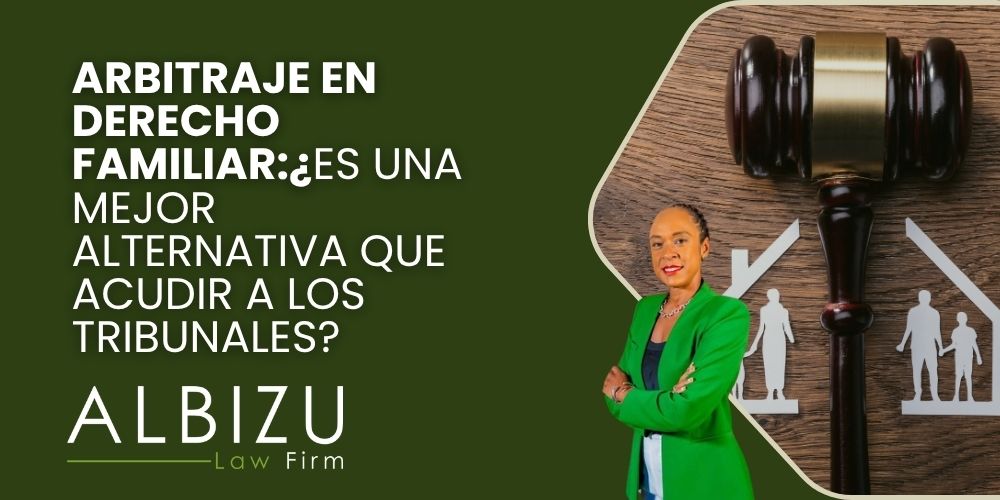 family law arbitration - Arbitraje en derecho familiar_ ¿es una mejor alternativa que acudir a los tribunales_ - Albizu Law