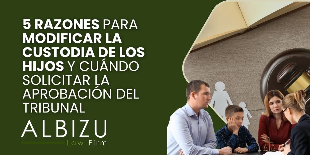 modify child custody - 5 razones para modificar la custodia de los hijos y cuándo solicitar la aprobación del tribunal - Albizu Law