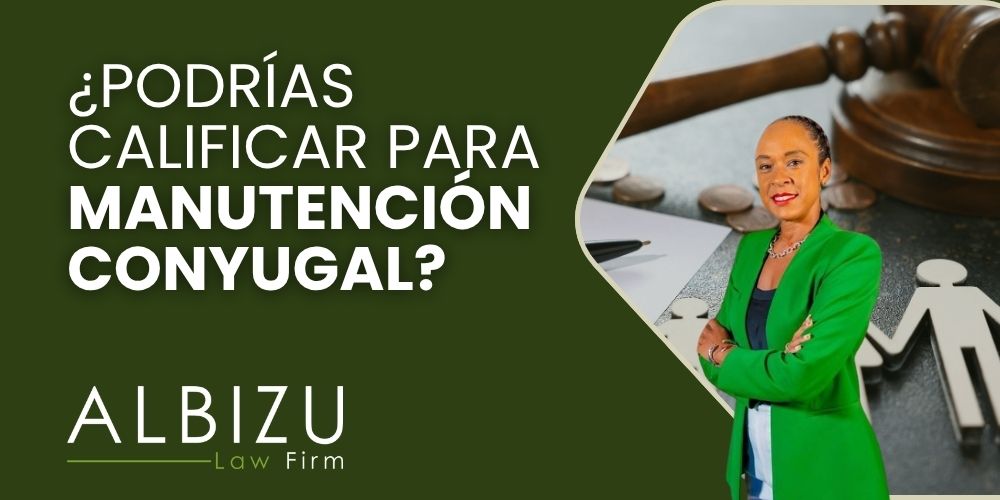 Eligible for Spousal Support Find Out Now - ¿Podrías Calificar para Manutención Conyugal - Albizu Law