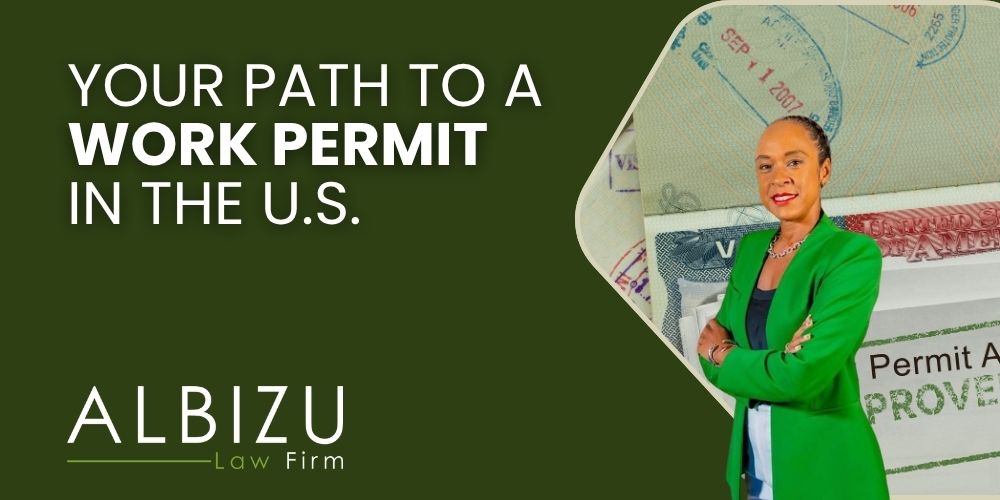Form I-765 How to Obtain a Work Permit in the U.S. - Your Path to a Work Permit in the U.S. - Albizu Law