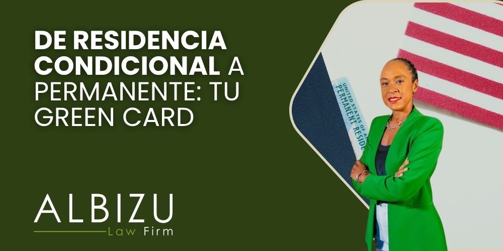 How to Remove the Conditions on Your Green Card - De Residencia Condicional a Permanente Tu Green Card - Albizu Law