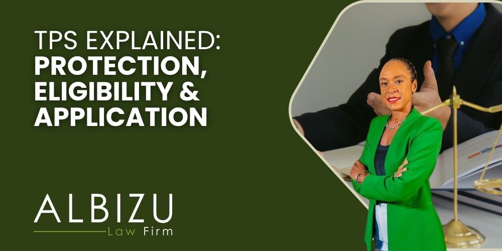 What Is TPS and How Do You Apply for It_ - TPS Explained_ Protection, Eligibility & Application - Albizu Law