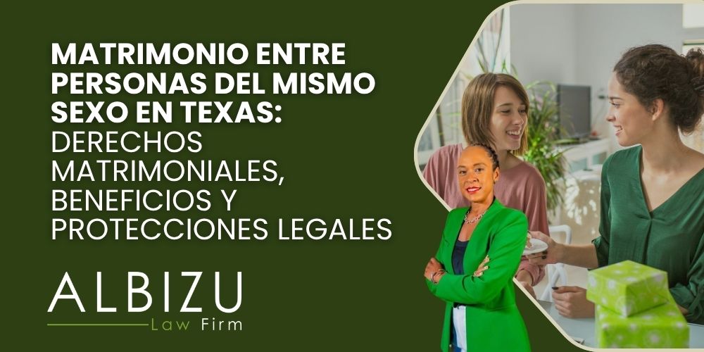 same-sex marriage in Texas - Matrimonio entre personas del mismo sexo en Texas_ derechos matrimoniales, beneficios y protecciones legales- Albizu Law