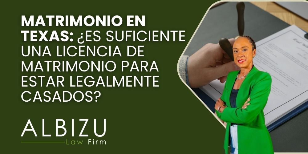 Marriage in Texas Is a Marriage License Enough to Be Legally Married - Matrimonio en Texas ¿Es Suficiente una Licencia de Matrimonio para Estar Legalmente Casados - Albizu Law