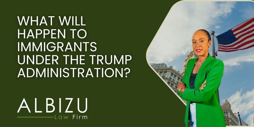What Will Happen to Immigrants Under the Trump Administration_ - What Will Happen to Immigrants Under the Trump Administration_ - Albizu Law