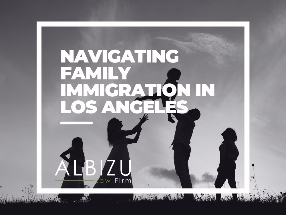 family immigration attorney in los angeles albizu law firm