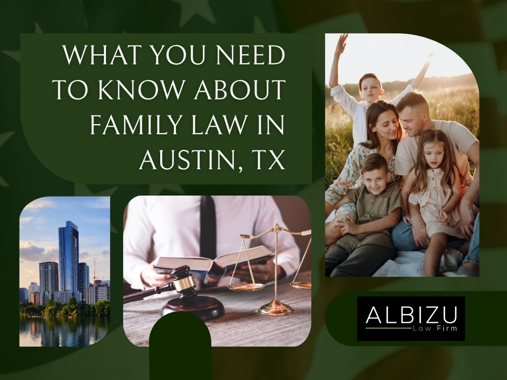 Austin Family Law Attorneys - What You Need to Know About Family Law - Albizu Law Firm