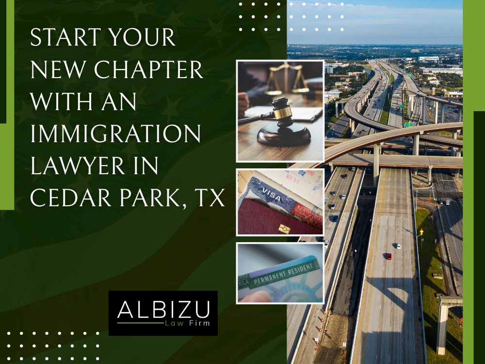 Cedar Park TX - Start Your New Chapter with an Immigration Lawyer - Albizu Law Firm