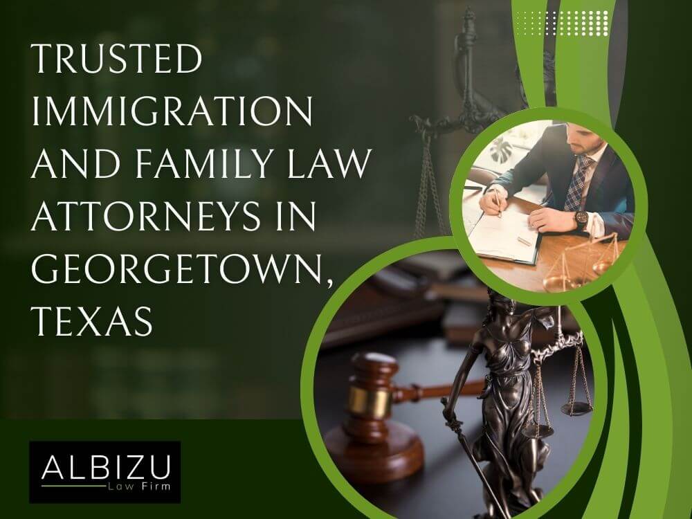 Attorneys in Georgetown, TX – Immigration & Family Law - Trusted Immigration and Family Law Attorneys in Georgetown, Texas - Albizu Law Firm