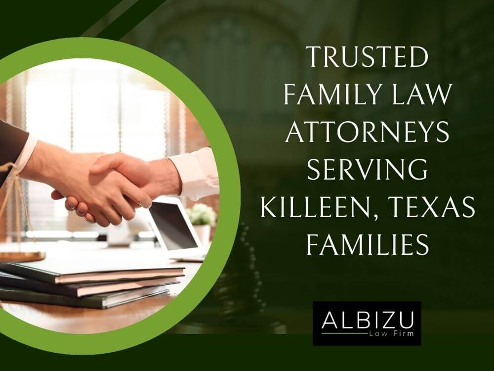 Immigration & Family Attorney - Trusted Family Law Attorneys Serving Killeen, Texas Families - Albizu Law Firm