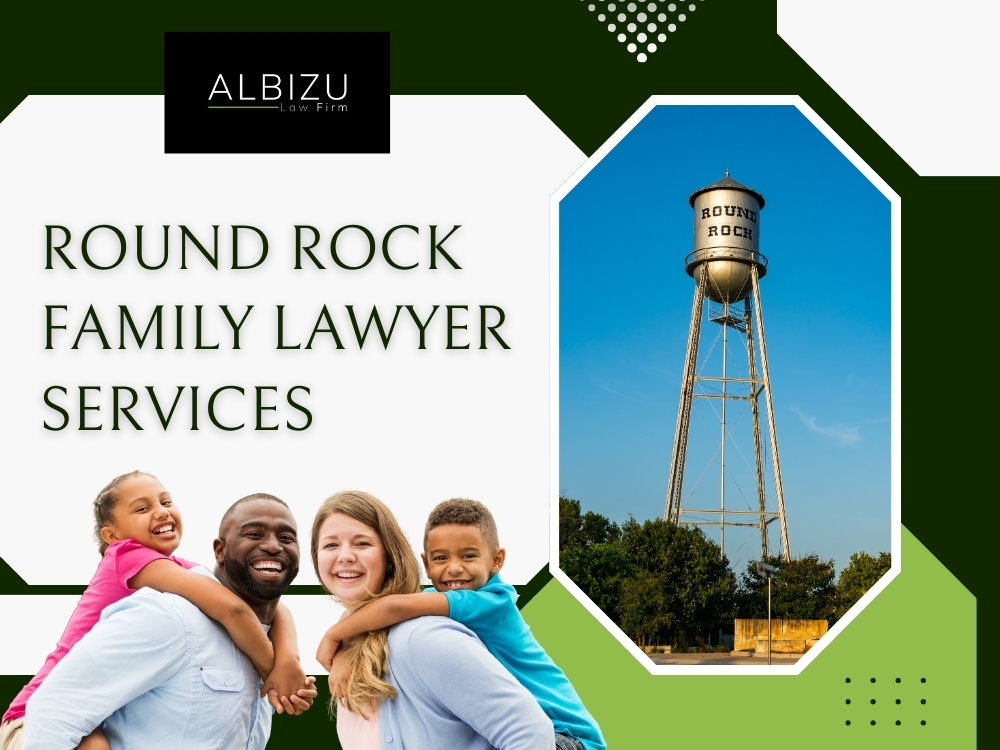 Round Rock Immigration - Round Rock Family Lawyer Services - Albizu Law Firm