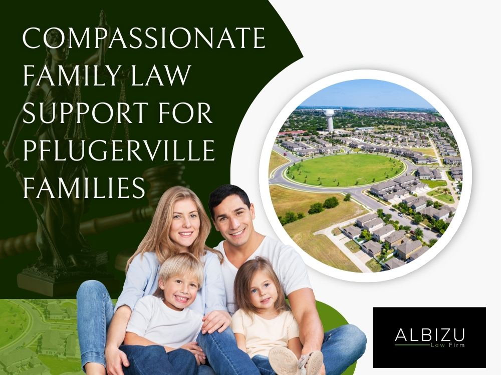 families in Pflugerville - Compassionate Family Law Support for Pflugerville Families - Albizu Law Firm