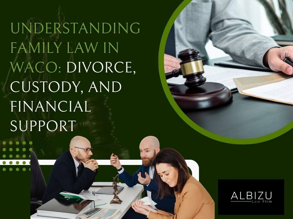 family law lawyers Waco Texas - Understanding Family Law in Waco Divorce, Custody, and Financial Support - Albizu Law Firm