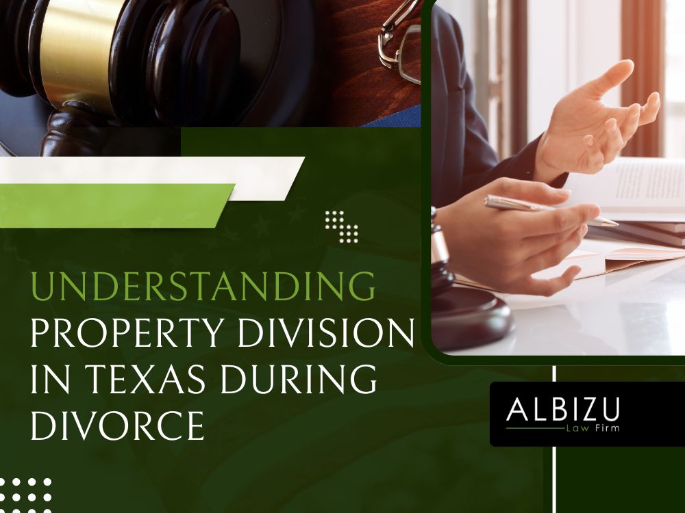 property division lawyer - Understanding Property Division in Texas During Divorce - Albizu Law Firm
