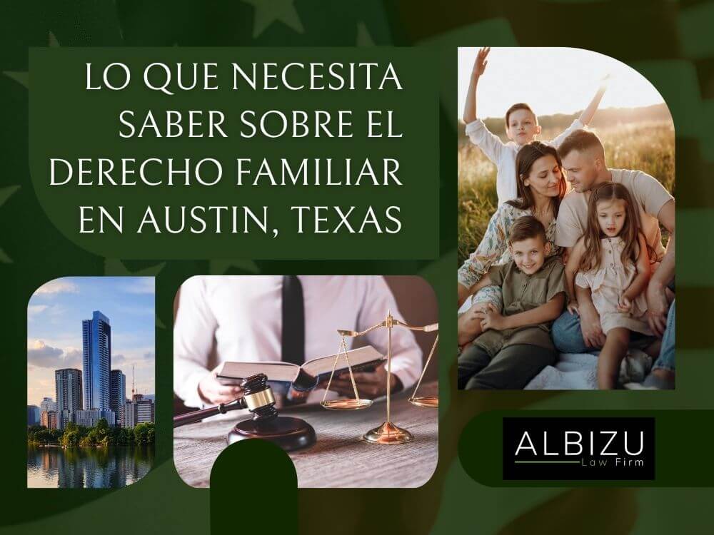 Austin Family Law Attorneys - Lo que necesita saber sobre el derecho familiar en Austin, Texas - Albizu Law Firm